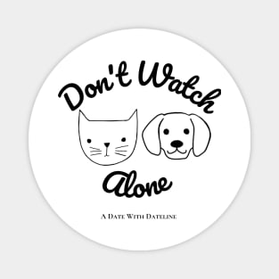 Don't Watch Alone Magnet